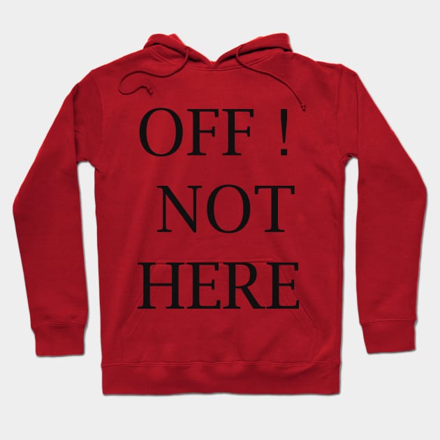 OFF NOT HERE!, for guys , gift foe my buddy Hoodie by holatonews